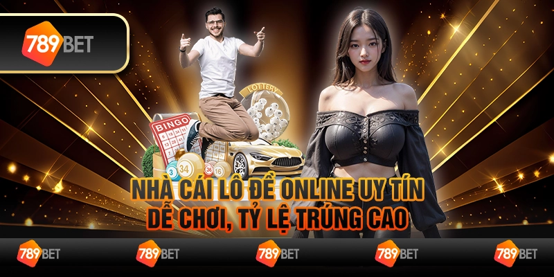 Nhà cái lô đề online uy tín, dễ chơi, tỷ lệ trúng cao