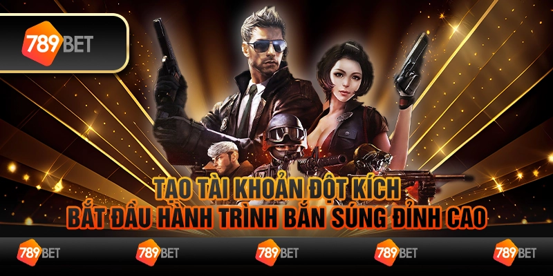 Tạo tài khoản đột kích – Bắt đầu hành trình bắn súng đỉnh cao