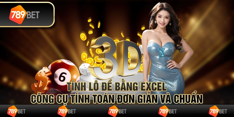 Tính lô đề bằng Excel – công cụ tính toán đơn giản và chuẩn