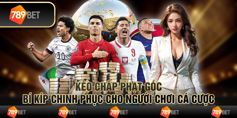 Kèo Chấp Phạt Góc: Bí Kíp Chinh Phục Cho Người Chơi Cá Cược