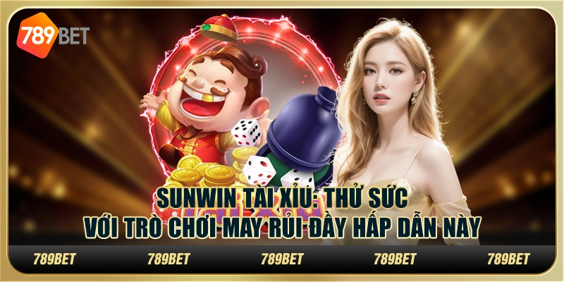 Sunwin tài xỉu: Thử sức với trò chơi may rủi đầy hấp dẫn này