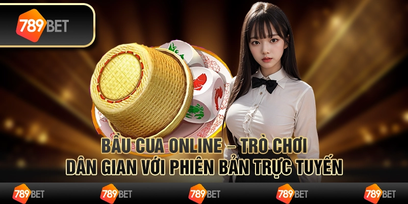 Bầu cua online – trò chơi dân gian với phiên bản trực tuyến