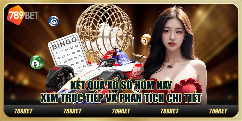 Kết quả xổ số hôm nay: Xem trực tiếp và phân tích chi tiết