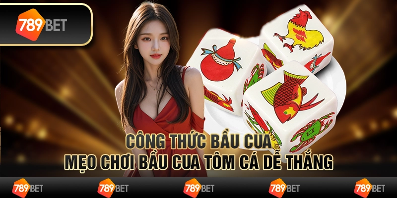 Công thức bầu cua – mẹo chơi bầu cua tôm cá dễ thắng