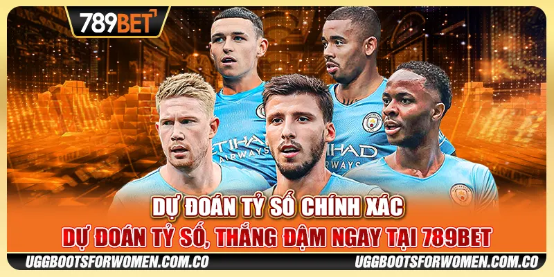 Dự Đoán Tỷ Số Chính Xác – Dự Đoán Thắng Đậm Ngay Tại 789BET
