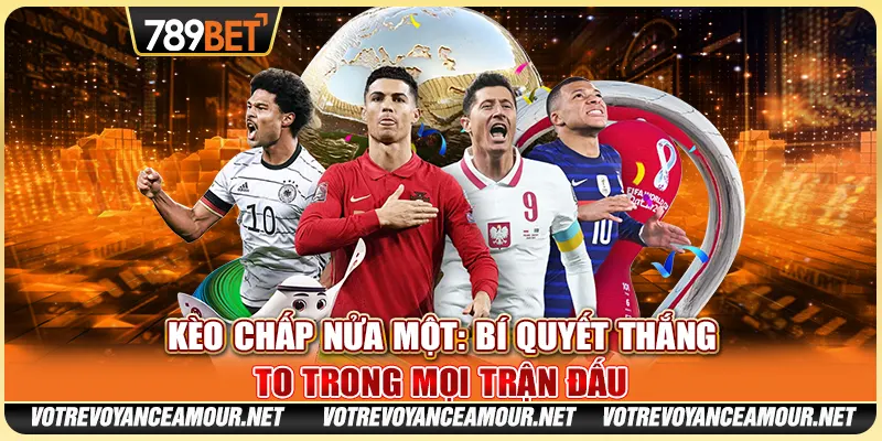 Kèo Chấp Nửa Một: Bí Quyết Thắng To Trong Mọi Trận Đấu