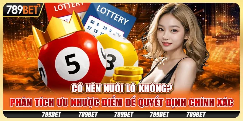 Có nên nuôi lô không? Phân tích ưu nhược điểm để quyết định chính xác