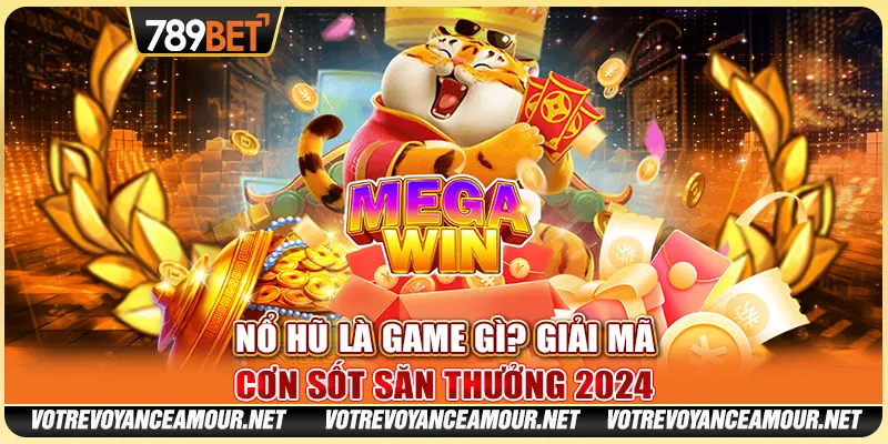 Nổ Hũ Là Game Gì? Giải Mã Cơn Sốt Săn Thưởng 2024