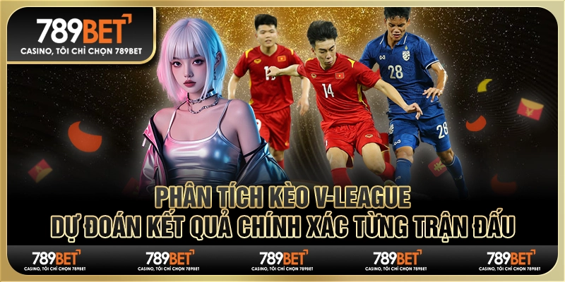 Phân Tích Kèo V-League: Dự Đoán Kết Quả Chính Xác Trận Đấu