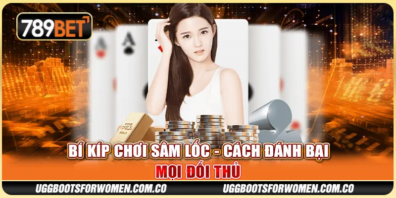 Bí Kíp Chơi Sâm Lốc - Cách Đánh Bại Mọi Đối Thủ