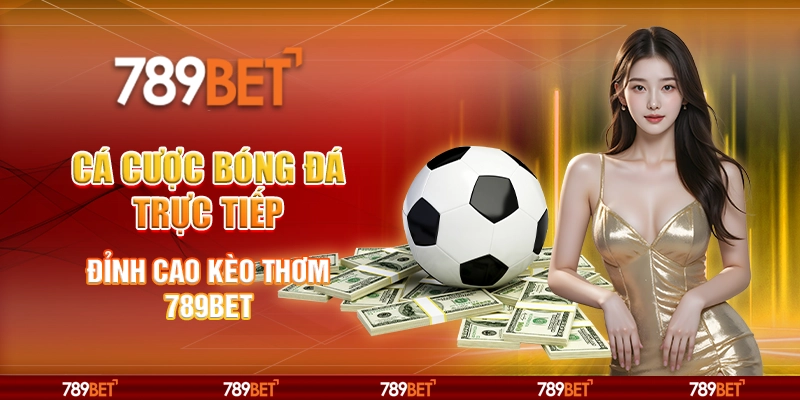 3-ca-cuoc-bong-da-truc-tiep-dinh-cao-keo-thom-789bet