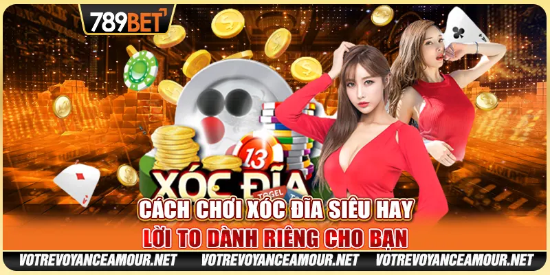 Cách Chơi Xóc Đĩa Siêu Hay: Lời To Dành Riêng Cho Bạn