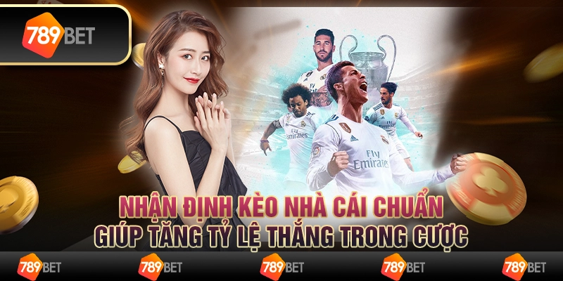 Nhận định kèo nhà cái chuẩn, giúp tăng tỷ lệ thắng trong cược