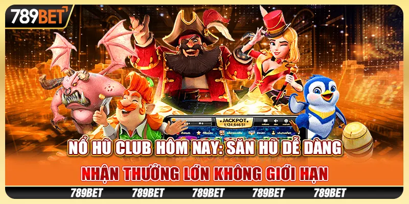 Nổ hũ club hôm nay: Săn hũ dễ dàng, nhận thưởng lớn không giới hạn