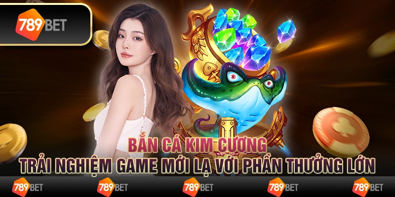 Bắn cá kim cương: Trải nghiệm game mới lạ với phần thưởng lớn
