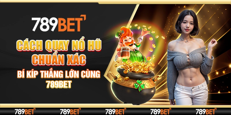 cách quay nổ hũ chuẩn
