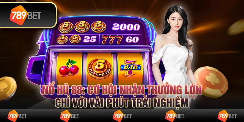 Nổ hũ 888: Cơ hội nhận thưởng lớn chỉ với vài phút trải nghiệm