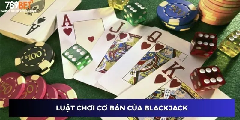Luật chơi cơ bản của Blackjack