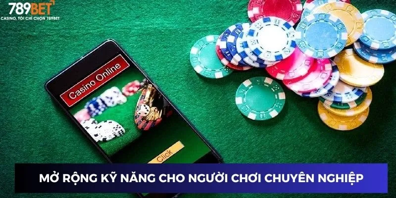Cải thiện và mở rộng kỹ năng cho người chơi chuyên nghiệp