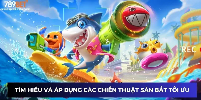 Tìm hiểu và áp dụng các chiến thuật săn bắt tối ưu