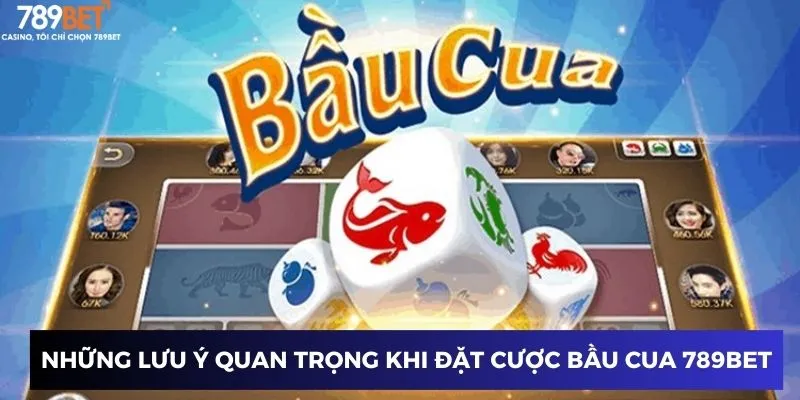 Những lưu ý quan trọng khi đặt cược bầu cua 789BET