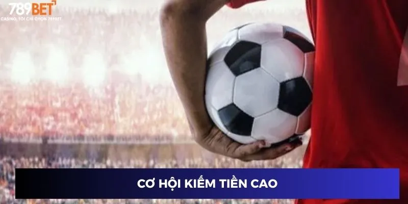 Cơ hội kiếm tiền cao