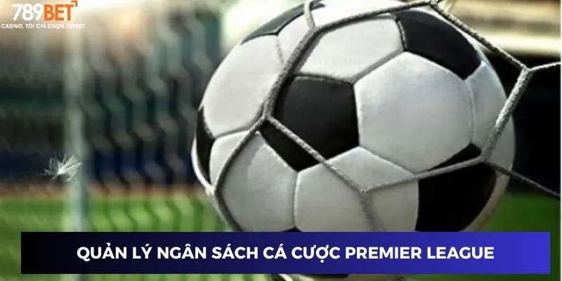 Quản lý ngân sách cá cược Premier League