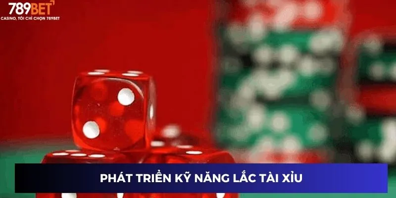 Phát triển kỹ năng lắc tài xỉu
