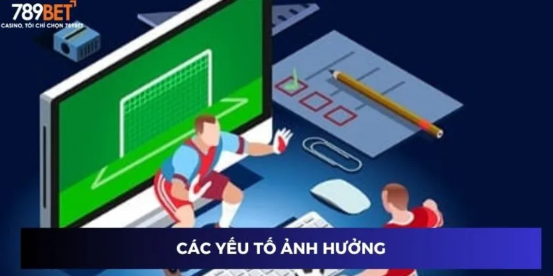 Các yếu tố ảnh hưởng
