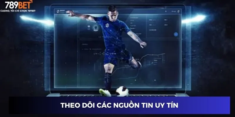 Theo dõi các nguồn tin uy tín