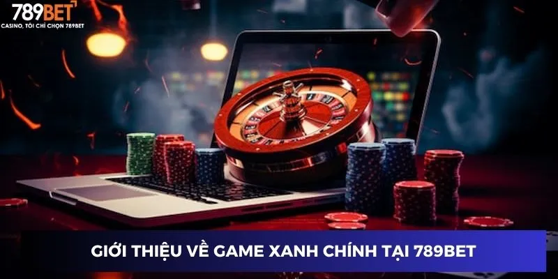 Giới thiệu về game xanh chính tại 789BET
