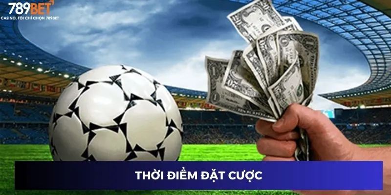 Thời điểm đặt cược
