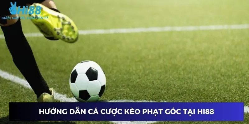 Hướng dẫn cá cược kèo phạt góc tại Hi88