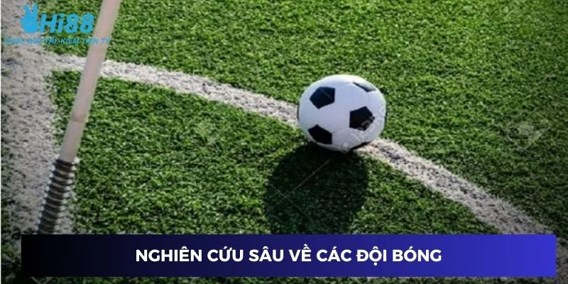 Nghiên cứu sâu về các đội bóng