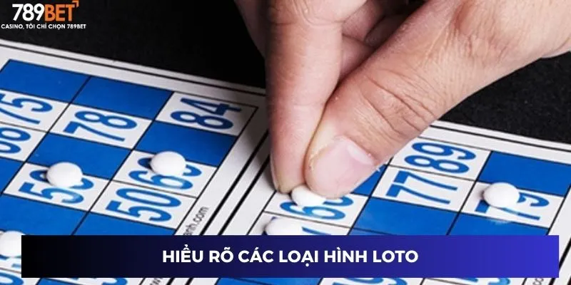 Hiểu rõ các loại hình loto