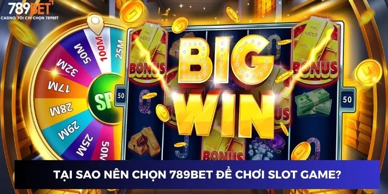 Lý do bạn nên lựa chọn nền tảng này cho slot game