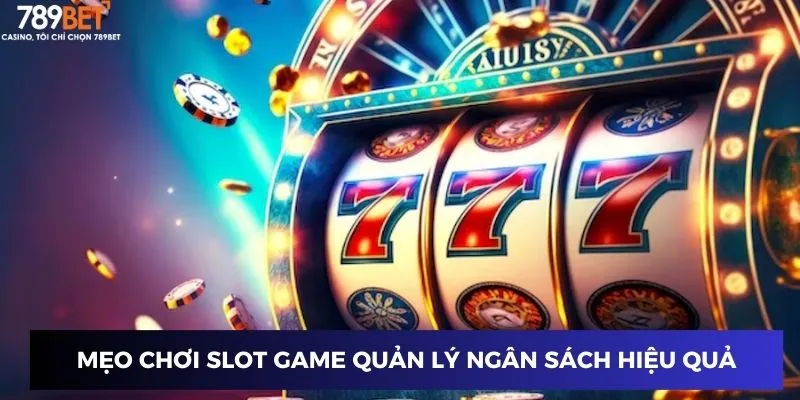 Chiến lược quản lý ngân sách hiệu quả khi chơi slot game