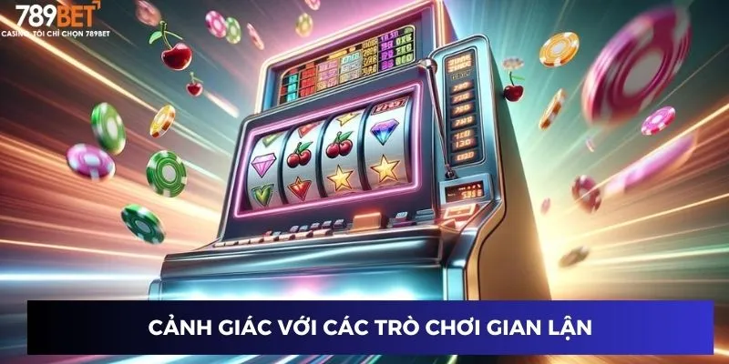 Cảnh báo những trò chơi slot game lừa đảo cần tránh xa
