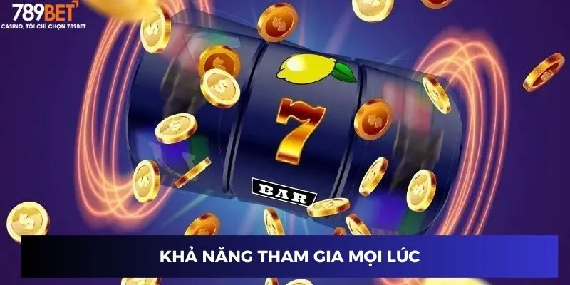 Khả năng tham gia mọi lúc