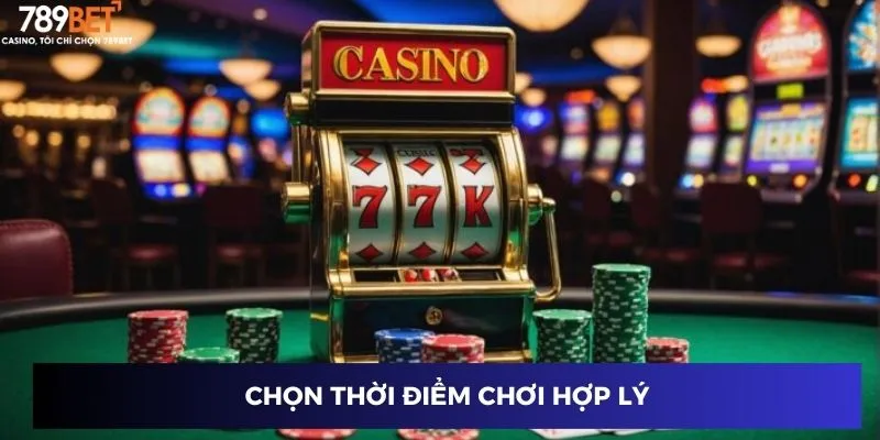 Chọn thời điểm chơi hợp lý