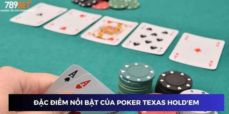 Đặc điểm nổi bật của Poker Texas Hold'em
