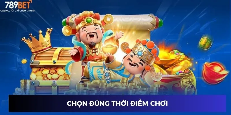 Chọn đúng thời điểm chơi