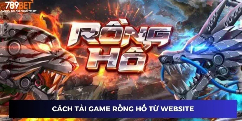 Cách tải game Rồng Hổ từ website