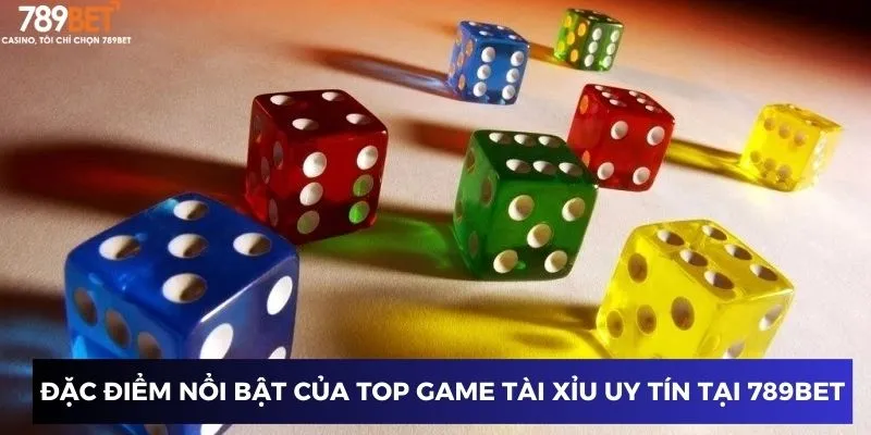Đặc điểm nổi bật của top game tài xỉu uy tín tại 789BET