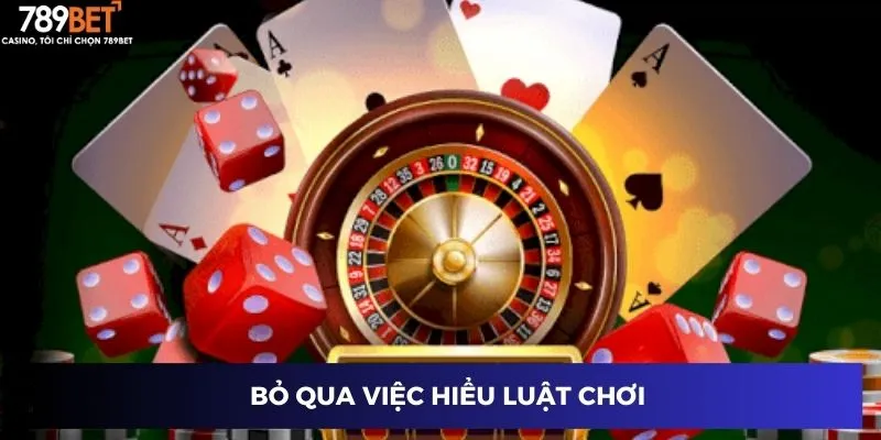 Bỏ qua việc hiểu luật chơi