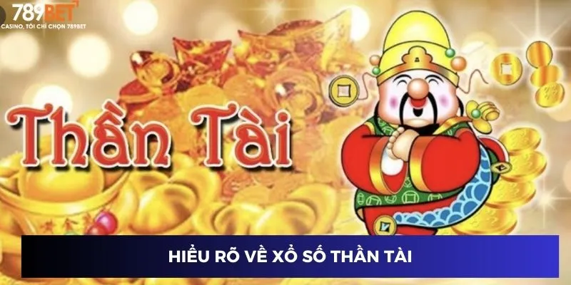 Hiểu rõ về xổ số thần tài