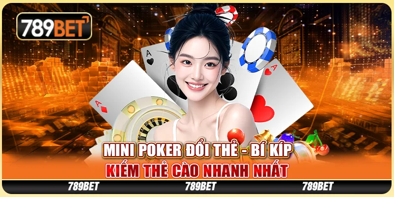 Mini Poker Đổi Thẻ - Bí Kíp Kiếm Thẻ Cào Nhanh Nhất