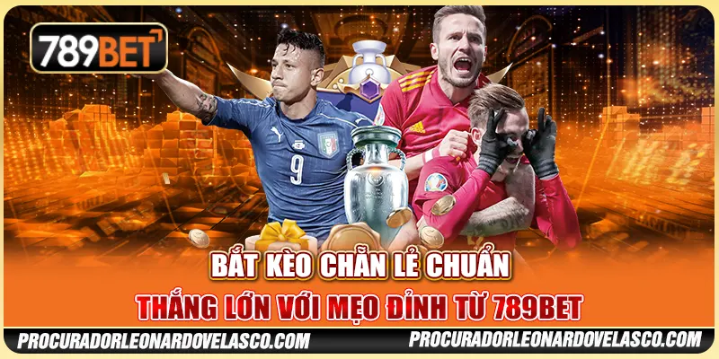 Cách Bắt Kèo Chẵn Lẻ Chuẩn - Thắng Lớn Với Mẹo Từ 789BET