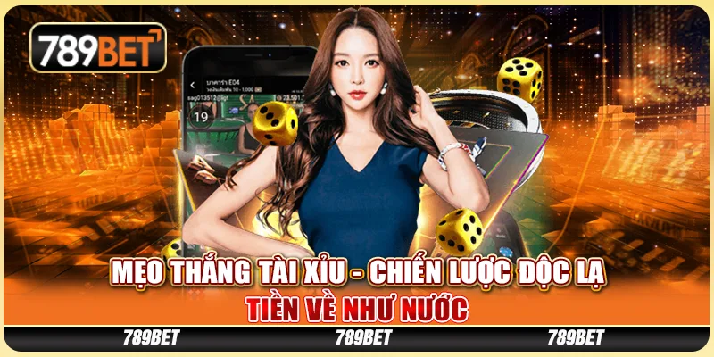 Mẹo Thắng Tài Xỉu - Chiến Lược Độc Lạ, Tiền Về Như Nước