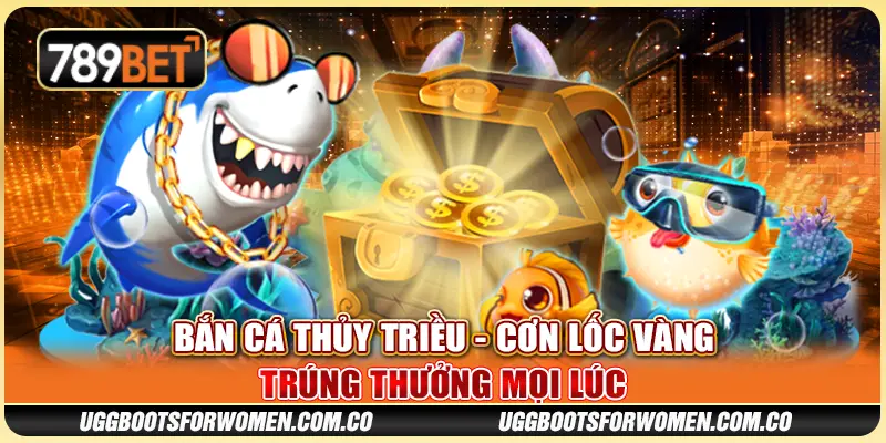 Bắn Cá Thủy Triều - Cơn Lốc Vàng Trúng Thưởng Mọi Lúc